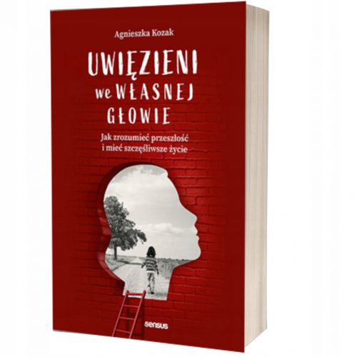  A saját fejükben rekedtek. Hogyan lehet megérteni a múltat és boldogabb életet élni Agnieszka Kozak